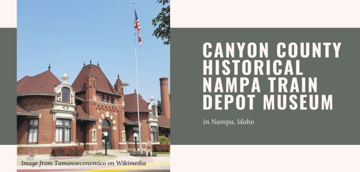 Summer in Idaho: Check out the Canyon County Historical Nampa Train Depot Museum